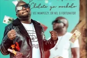 DJ Call Me – Chelete Ya Mochelo ft. Vee Mampeezy, Dr Nel & Fortunator