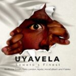 Soweto’s Finest Uyavela MP3