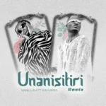 Vanillah Ft. Kayumba – Unanisitiri (Remix)